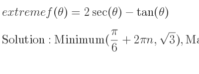 The extreme f(θ)=2sec(θ)-tan(θ) is Minimum(pi/6+2pin,sqrt(3)),Maximum((5pi)/6+2pin,-sqrt(3))
